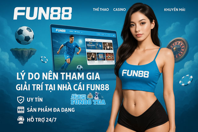 Lý do nên tham gia giải trí tại nhà cái FUN88