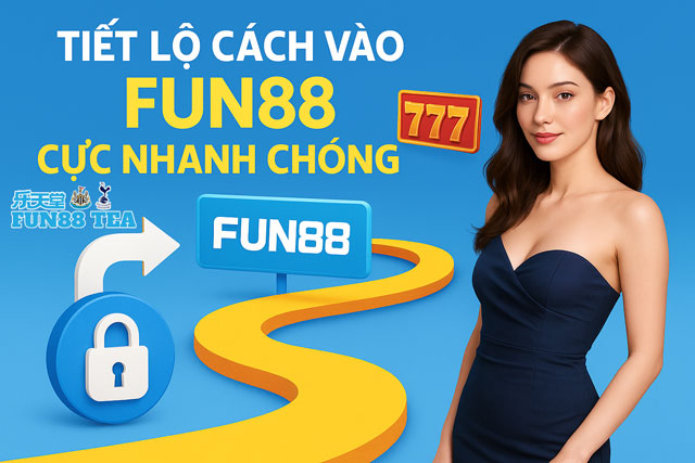 Tiết lộ cách vào FUN88 cực nhanh chóng